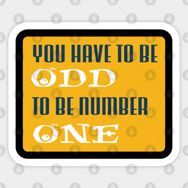 you have to be odd to be number one Sticker by Magic Moon